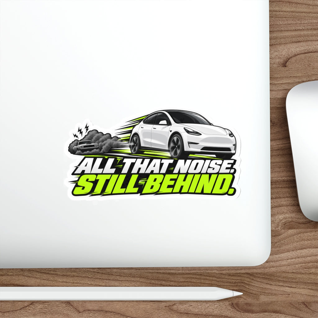 All That Noise Still Behind — Racing Die-Cut Sticker